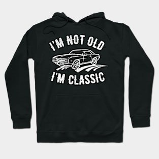 I'm Not Old I'm Classic Car Birthday Dad Grandpa Mens Women Hoodie